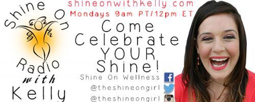 Shine On Radio with Kelly - Find Your Shine!: Say Hurray to Shining On!