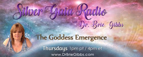Silver Gaia Radio with Dr. Brie Gibbs - The Goddess Emergence: The Reemergence of The Green Goddess! Have you heard of her?