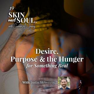 Skin and Soul™: Beyond the Pale with Gwenm A. Carsley: Desire, Purpose, and the Hunger for Something Real