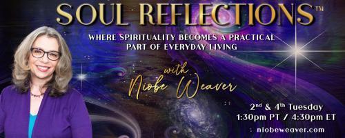 Soul Reflections™ with Niobe Weaver: Where Spirituality Becomes a Practical Part of Everyday Living: Sound, Heal and Move! How to Rise into Your Personal Peace!