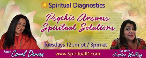 Spiritual Diagnostics Radio - Psychic Answers & Spiritual Solutions with Carol Dorian & Co-host Justice Welling: Path and purpose