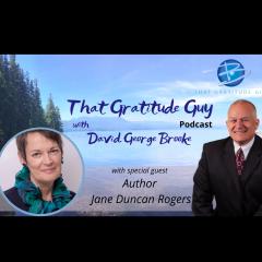 That Gratitude Guy Podcast with David George Brooke: Gratitude Turns What You Have Into Enough: Author Special Guest Jane Duncan Rogers