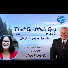 That Gratitude Guy Podcast with David George Brooke: Gratitude Turns What You Have Into Enough: Author - Special Guest JoAnn Richards