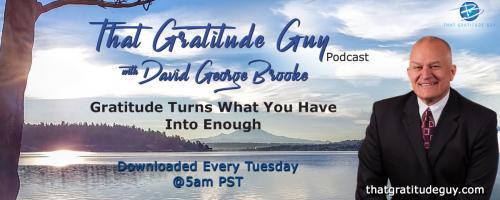 That Gratitude Guy Podcast with David George Brooke: Gratitude Turns What You Have Into Enough: Author - Special Guest JoAnn Richards