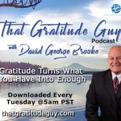 That Gratitude Guy Podcast with David George Brooke: Gratitude Turns What You Have Into Enough: "Breaking the Code" with Special Guest Rusty Gaillard - Leadership Coach