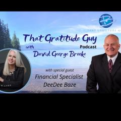 That Gratitude Guy Podcast with David George Brooke: Gratitude Turns What You Have Into Enough: Financial Specialist - Special Guest DeeDee Baze