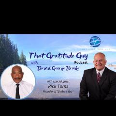 That Gratitude Guy Podcast with David George Brooke: Gratitude Turns What You Have Into Enough: Helping the Disabled with Special Guest "Limbs 4 You" Founder Rick Toms