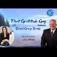 That Gratitude Guy Podcast with David George Brooke: Gratitude Turns What You Have Into Enough: IVF Specialist - Special Guest Lisa White