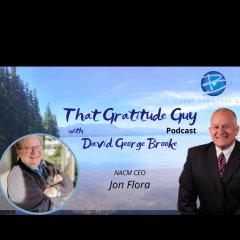 That Gratitude Guy Podcast with David George Brooke: Gratitude Turns What You Have Into Enough: NACM CEO Special Guest:  Jon Flora