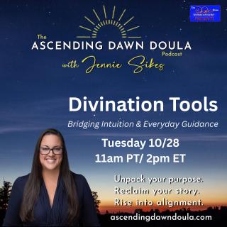 The Ascending Dawn Doula Podcast with Jennie Sikes: Unpack your purpose. Reclaim your story. Rise into alignment.: Divination Tools: Bridging Intuition and Everyday Guidance