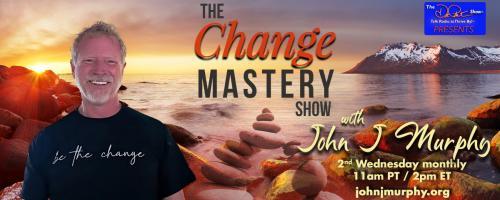 The Change Mastery Show with John J. Murphy and Dr. Pat®: Two Sides to the Same Coin 