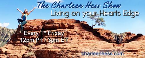 The Charleen Hess Show: Living on your Heart's Edge: Heal Your Self Connection