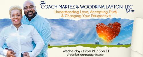 The Coach Martez and  Woodrina Layton, LPC Show: Understanding Love, Accepting Truth, and Changing Your Perspective!: Encore: Managing Relationship Expectations