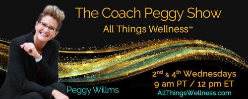 The Coach Peggy Show - All Things Wellness™ with Peggy Willms: Crappy to Happy EP 2 of 4: Today's Special Guests Laura Staley, Mike Pitocco and Catherine Paour