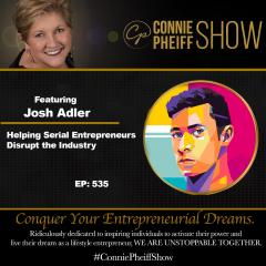 The Connie Pheiff Show: Helping Serial Entrepreneurs Disrupt the Industry with Josh Adler