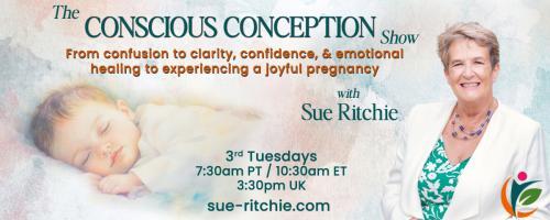 The Conscious Conception Show with Sue Ritchie: From confusion to clarity, confidence & emotional healing to experiencing a joyful pregnancy: The Gut - Fertility Connection: Why a Healthy Gut Microbiome Matters for Conception