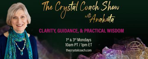 The Crystal Coach Show with Anahata: Clarity, Guidance, & Practical Wisdom: Escaping the Prison of Fear with Special Co-host Dr. Pat Baccili