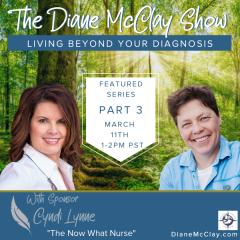 The Diane McClay Show: Empowering Life Through Choice: Part 3: Living Beyond Your Diagnosis-   It's Not Just About You 
Healing Relationships With Those Affected By Your Diagnosis
