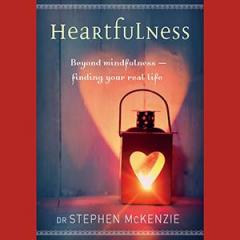 The Dr. Pat Show: Talk Radio to Thrive By!: HEARTFULNESS: Beyond Mindfulness – Finding Your Real Life with Author Dr. Stephen McKenzie