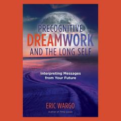 The Dr. Pat Show: Talk Radio to Thrive By!: : Precognitive Dreamwork and The Long Self: Interpreting Messages from Your Future with Eric Wargo