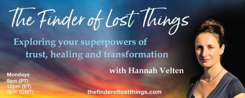 The Finder of Lost Things with Hannah Velten: Exploring your superpowers of trust, healing, and transformation: Episode #7 - The Gift of Strength - with Christian's friend, Sara Jaffar