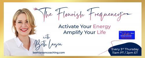 The Flourish Frequency with Beth Larsen: Activate Your Energy ~ Amplify Your Life: Master Your Meta to Unlock Your MORE