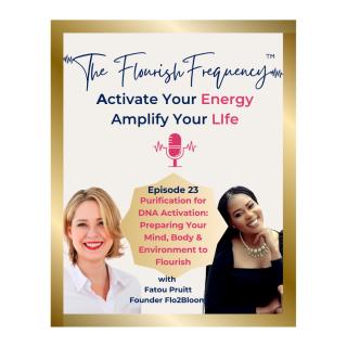 The Flourish Frequency with Beth Larsen: Activate Your Energy ~ Amplify Your Life: Purification for DNA Activation: Preparing Your Mind, Body & Environment to Flourish