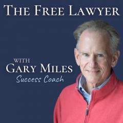 The Free Lawyer Podcast with Gary Miles: Letting Go of Expectations: Finding Freedom and Fulfillment in the Legal Profession