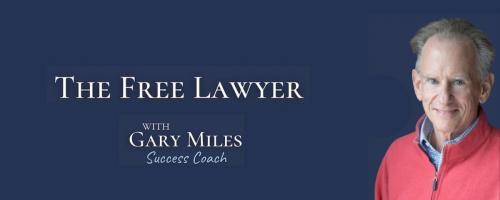 The Free Lawyer Podcast with Gary Miles: Letting Go of Expectations: Finding Freedom and Fulfillment in the Legal Profession