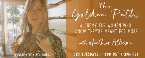 The Golden Path with Heather Allison : #14 - The Energetics of momentum when starting (or growing) a business