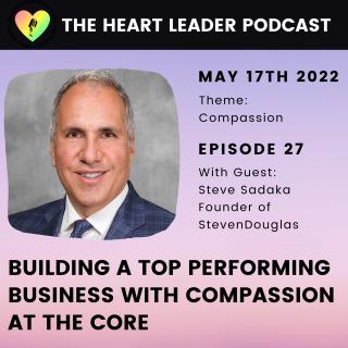 Steve Sadaka, Founder of Steven Douglas on The Heart Leader Podcast