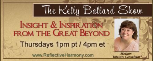 The Kelly Ballard Show - Insight & Inspiration from the Great Beyond: A New Year, A New You!  Working with Spirit to Make this the Best Year Yet!
