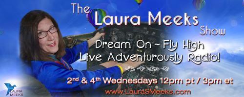 The Laura Meeks Show: Dream On ~ Fly High ~ Live Adventurously Radio!: Are we standing at the threshold of a new adventure? with Guest Barbara Stenning!