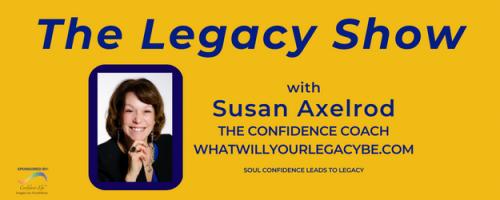 The Legacy Show with Susan Axelrod: Dear Future Self, EP 4, with Susan Axelrod and special guest, Alina R. Haitz