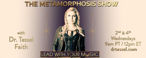 The Metamorphosis Show with Dr. Tassel Faith: Lead With Your Magic: Special Guest: Dr. John Gray