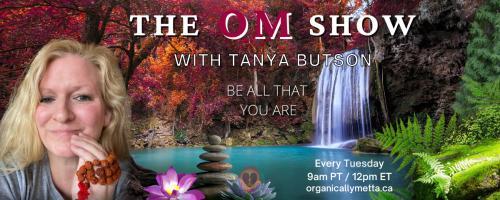 The OM Show with Tanya Butson: Be All That You Are: Choose Positivity
