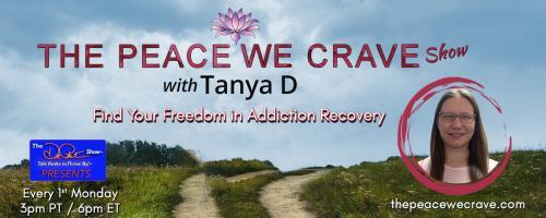 The Peace We Crave with Tanya D.: Find Your Freedom in Addiction Recovery: Community in Sobriety