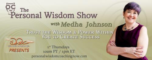 The Personal Wisdom Show with Medha Johnson: Trust the Wisdom & Power Within You to Create Success: How does knowing your purpose connect to your wisdom?