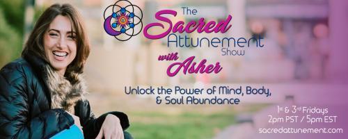 The Sacred Attunement Show with Asher: Unlocking The Power of Mind, Body, and Soul: The Mystery of Breath