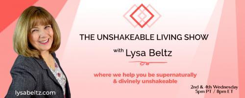 The Unshakeable Living Show with Lysa Beltz: Where We Help You Be Supernaturally and Divinely Unshakeable - with Lysa Beltz: Unshakeable Finances with Donna Connor