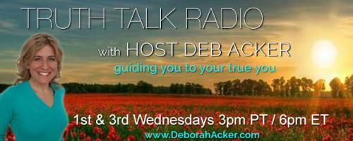Truth Talk Radio with Host Deb Acker - guiding you to your true you!: Encore: Attuning Yourself with the Energy of Money