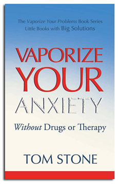 Vaporize your Anxiety - without Drugs or Therapy
