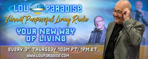 Vibrant Purposeful Living Radio with Lou Paradise: Your New Way of Living: Healthier and Wealthier! 