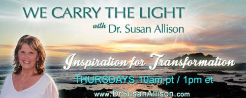 We Carry the Light with Host Dr. Susan Allison: Super Woman's Guide with Jaime Kulaga Ph.D.